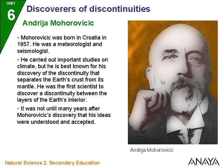 UNIT 6 Discoverers of discontinuities Andrija Mohorovicic • Mohorovicic was born in Croatia in