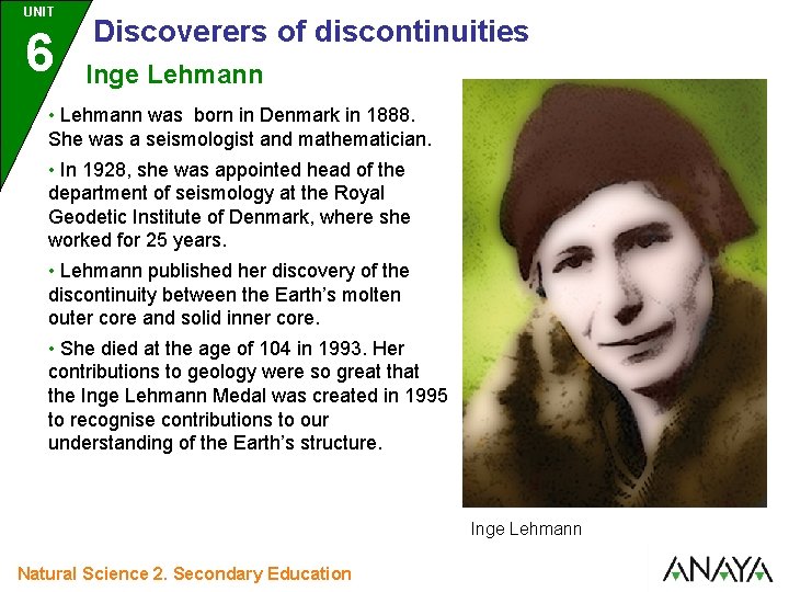 UNIT 6 Discoverers of discontinuities Inge Lehmann • Lehmann was born in Denmark in