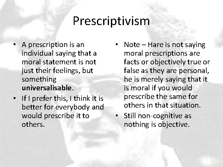 Prescriptivism • A prescription is an individual saying that a moral statement is not