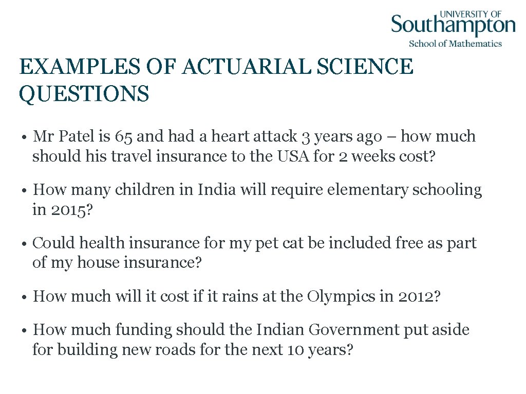 EXAMPLES OF ACTUARIAL SCIENCE QUESTIONS • Mr Patel is 65 and had a heart
