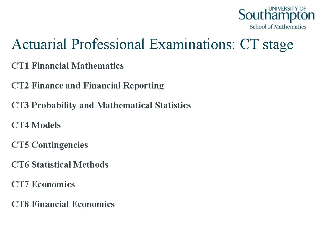 Actuarial Professional Examinations: CT stage CT 1 Financial Mathematics CT 2 Finance and Financial