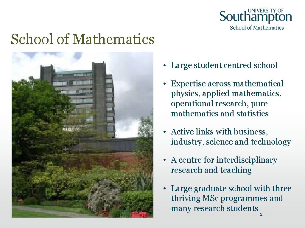 School of Mathematics • Large student centred school • Expertise across mathematical physics, applied
