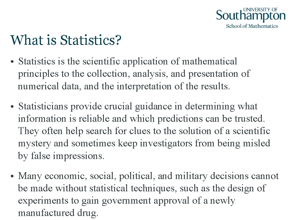 What is Statistics? • Statistics is the scientific application of mathematical principles to the