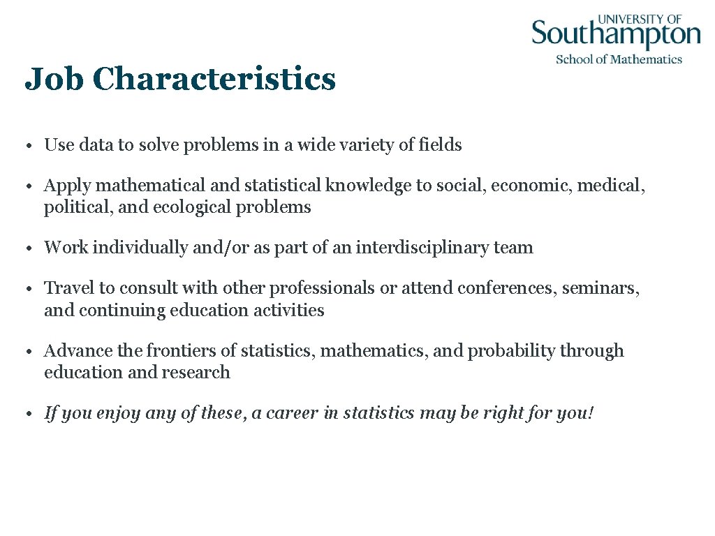 Job Characteristics • Use data to solve problems in a wide variety of fields