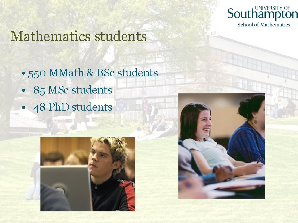 Mathematics students • 550 MMath & BSc students • 85 MSc students • 48