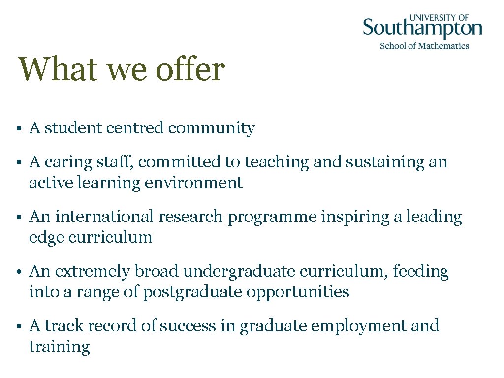 What we offer • A student centred community • A caring staff, committed to