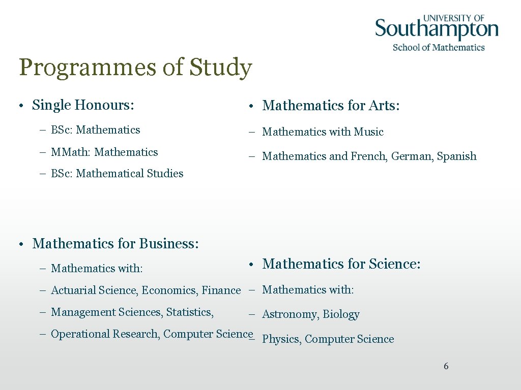 Programmes of Study • Single Honours: • Mathematics for Arts: – BSc: Mathematics –