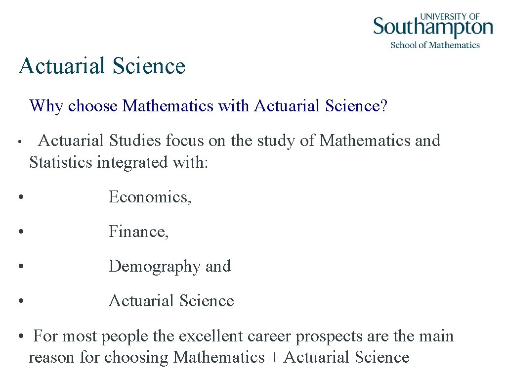 Actuarial Science Why choose Mathematics with Actuarial Science? • Actuarial Studies focus on the