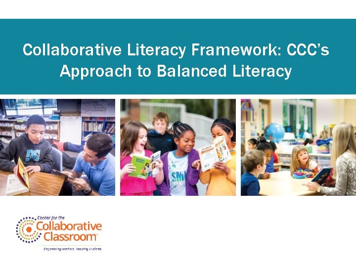 Collaborative Literacy Framework: CCC’s Approach to Balanced Literacy 