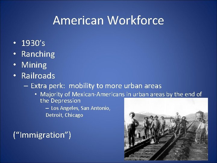American Workforce • • 1930’s Ranching Mining Railroads – Extra perk: mobility to more American Workforce • • 1930’s Ranching Mining Railroads – Extra perk: mobility to more