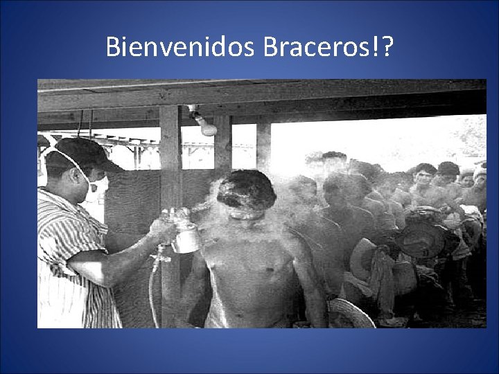 Bienvenidos Braceros!? Bienvenidos Braceros!?