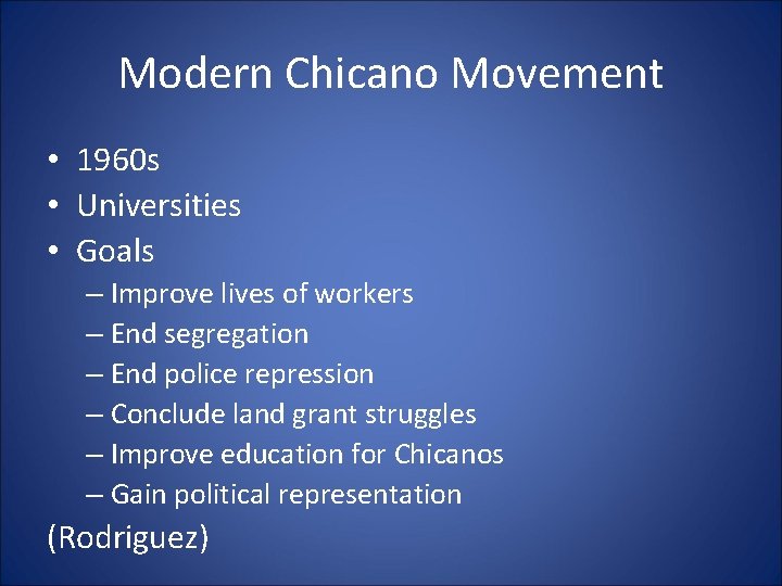 Modern Chicano Movement • 1960 s • Universities • Goals – Improve lives of Modern Chicano Movement • 1960 s • Universities • Goals – Improve lives of