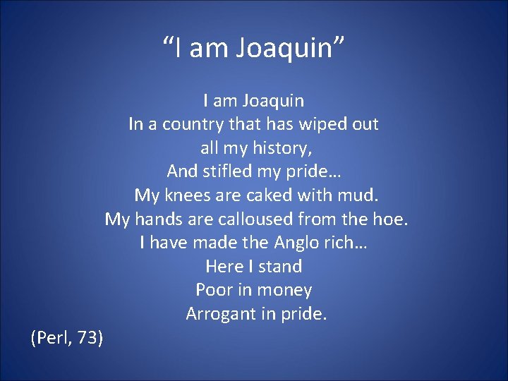 “I am Joaquin” (Perl, 73) I am Joaquin In a country that has wiped “I am Joaquin” (Perl, 73) I am Joaquin In a country that has wiped