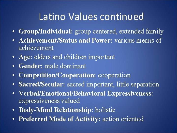 Latino Values continued • Group/Individual: group centered, extended family • Achievement/Status and Power: various Latino Values continued • Group/Individual: group centered, extended family • Achievement/Status and Power: various