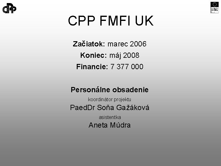 CPP FMFI UK Začiatok: marec 2006 Koniec: máj 2008 Financie: 7 377 000 Personálne