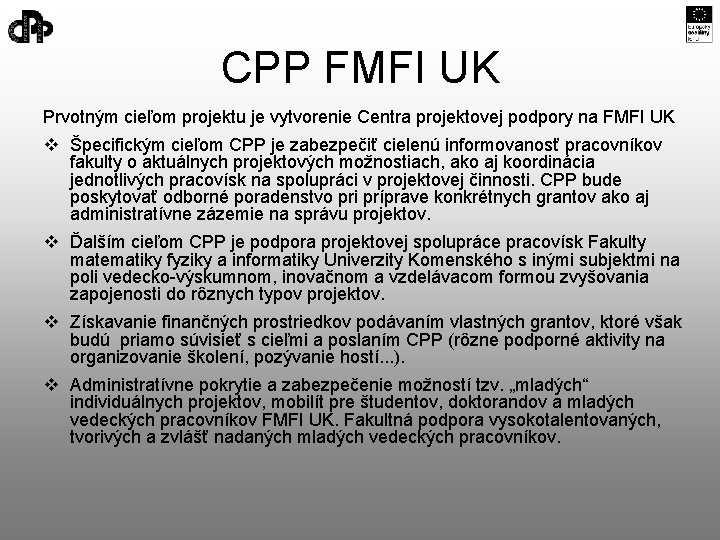 CPP FMFI UK Prvotným cieľom projektu je vytvorenie Centra projektovej podpory na FMFI UK