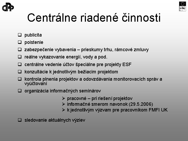 Centrálne riadené činnosti q publicita q poistenie q zabezpečenie vybavenia – prieskumy trhu, rámcové