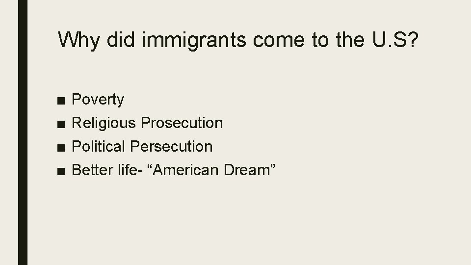 Why did immigrants come to the U. S? ■ ■ Poverty Religious Prosecution Political