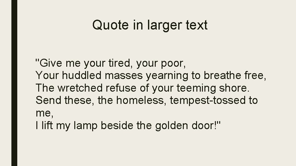 Quote in larger text "Give me your tired, your poor, Your huddled masses yearning