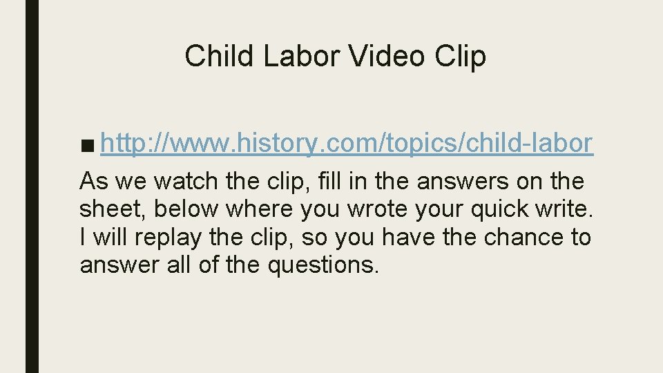 Child Labor Video Clip ■ http: //www. history. com/topics/child-labor As we watch the clip,