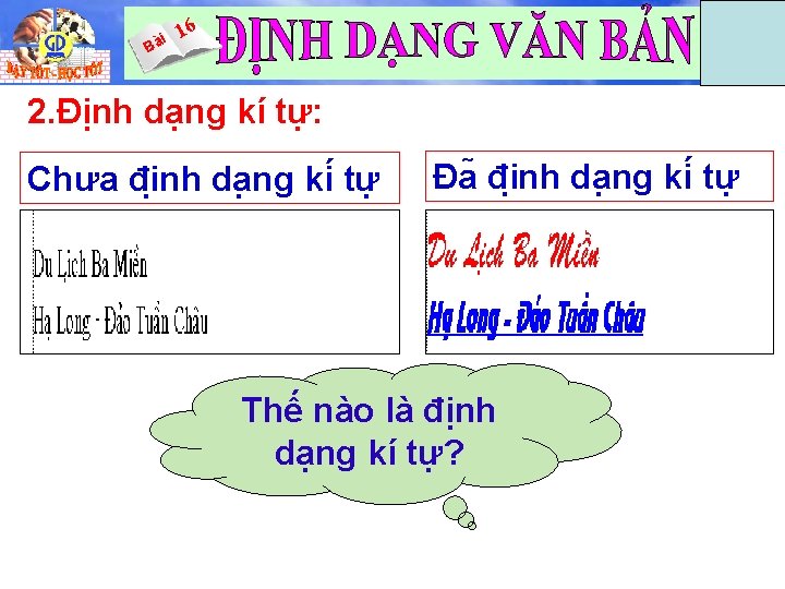 i Bà 16 Tin 6 2. Định dạng kí tự: Chưa đi nh da