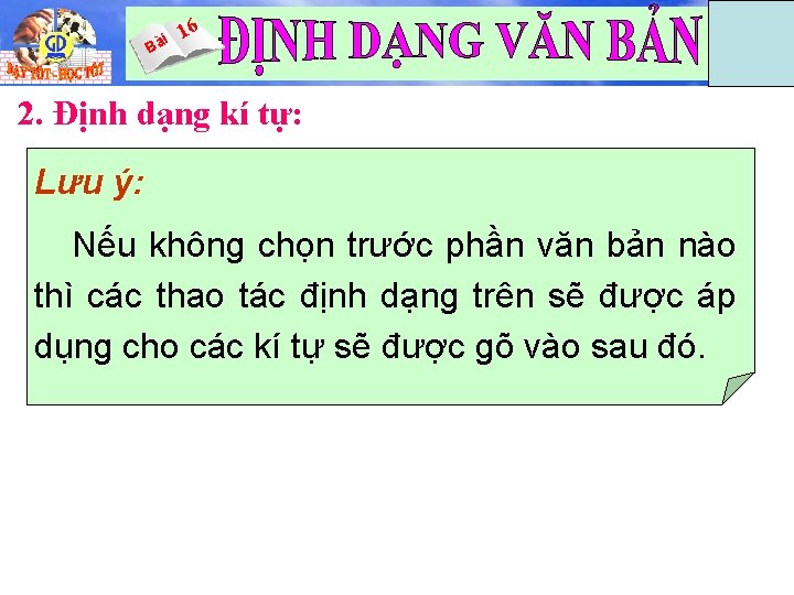 i Bà 16 Tin 6 2. Định dạng kí tự: Lưu ý: Nếu không