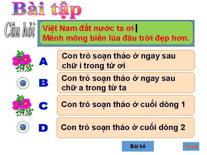 Việt Nam đất nước ta ơi Mênh mông biển lúa đâu trời đẹp hơn.