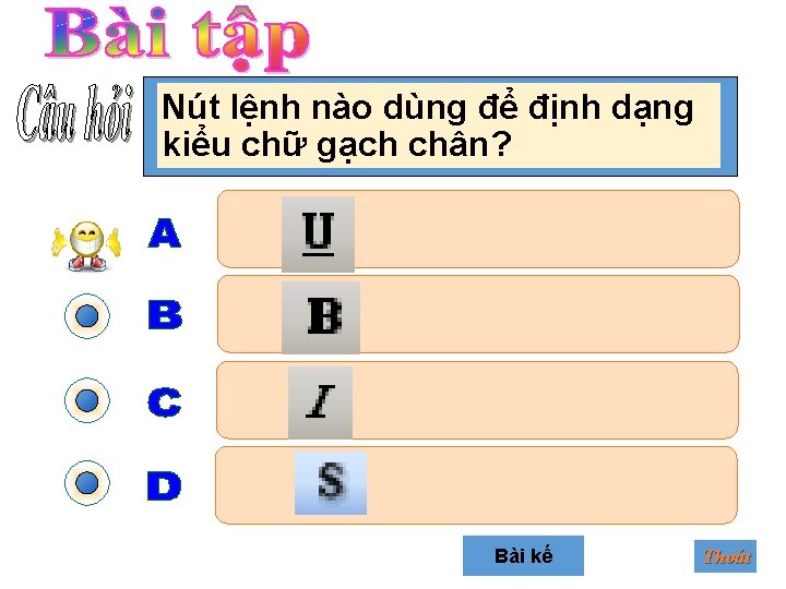 Nút lệnh nào dùng để định dạng kiểu chữ gạch chân? Bài kế Thoát
