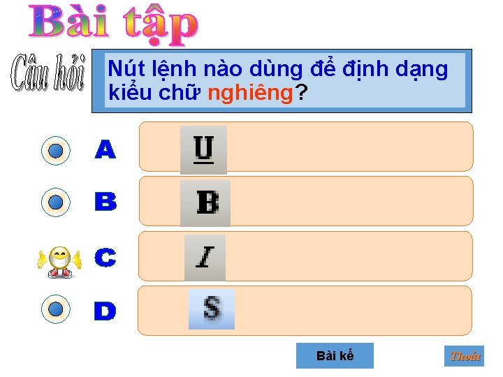 Nút lệnh nào dùng để định dạng kiểu chữ nghiêng? Bài kế Thoát 