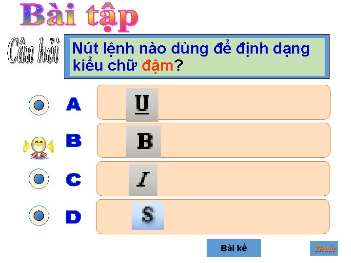 Nút lệnh nào dùng để định dạng kiểu chữ đậm? Bài kế Thoát 