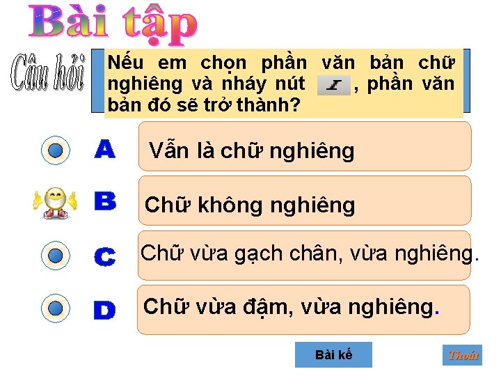 Nếu em chọn phần văn bản chữ nghiêng và nháy nút , phần văn