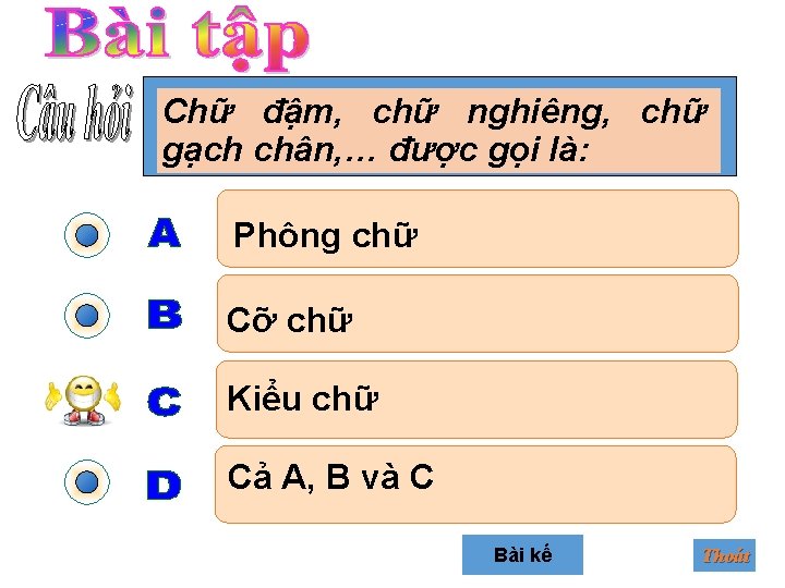 Chữ đậm, chữ nghiêng, chữ gạch chân, … được gọi là: Phông chữ Cỡ