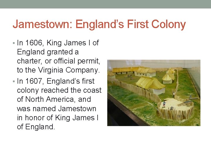 Jamestown: England’s First Colony • In 1606, King James I of England granted a