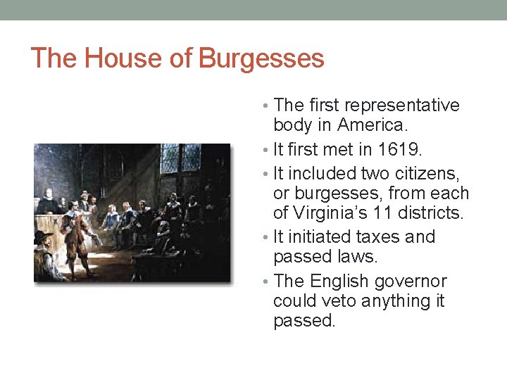 The House of Burgesses • The first representative body in America. • It first