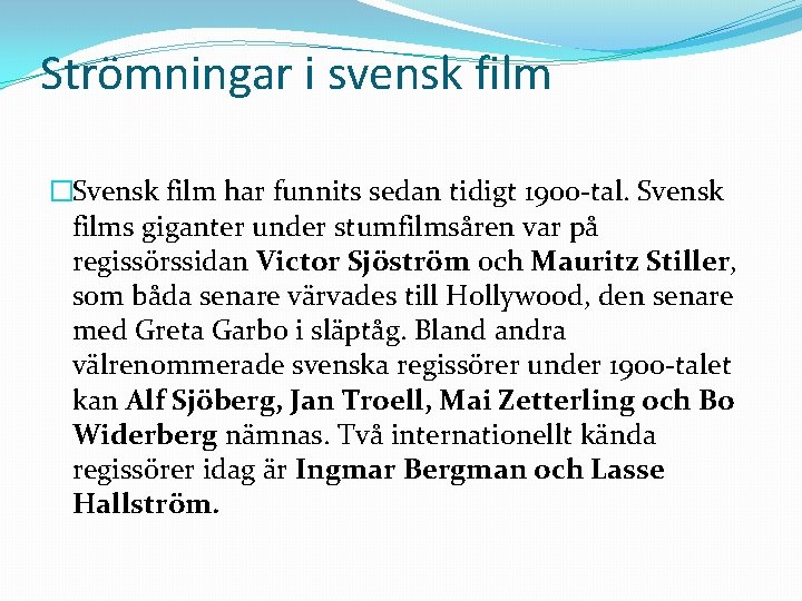 Strömningar i svensk film �Svensk film har funnits sedan tidigt 1900 -tal. Svensk films