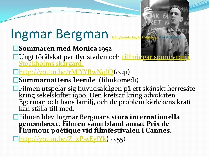 Ingmar Bergman http: //youtu. be/4 j. Lk. M 6 Afwgs (berättar 9, 45) �Sommaren