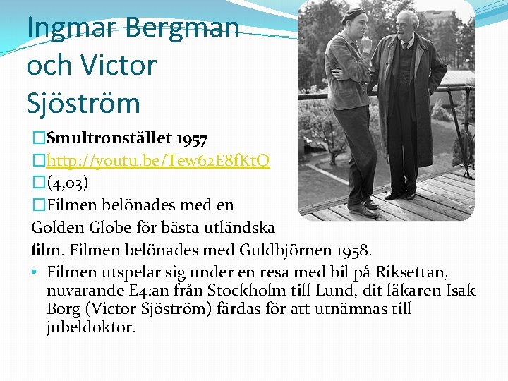 Ingmar Bergman och Victor Sjöström �Smultronstället 1957 �http: //youtu. be/Tew 62 E 8 f.