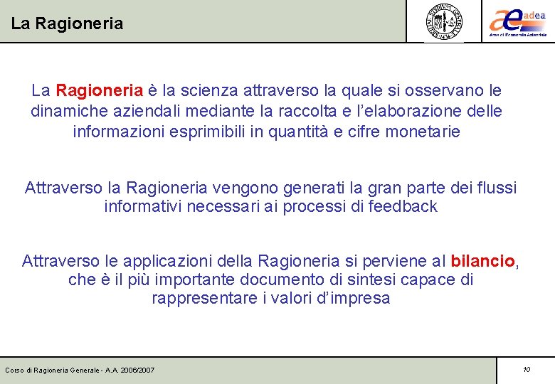 La Ragioneria è la scienza attraverso la quale si osservano le dinamiche aziendali mediante