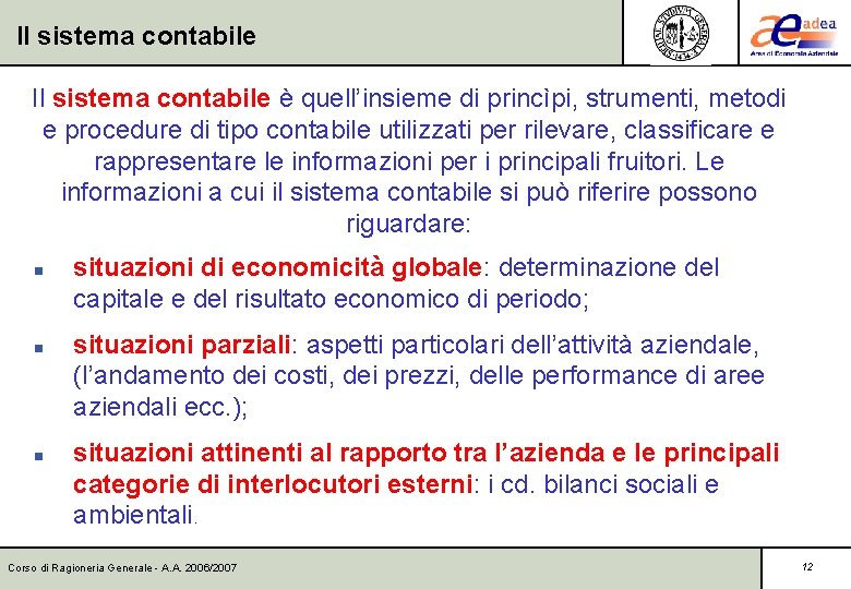 Il sistema contabile è quell’insieme di princìpi, strumenti, metodi e procedure di tipo contabile