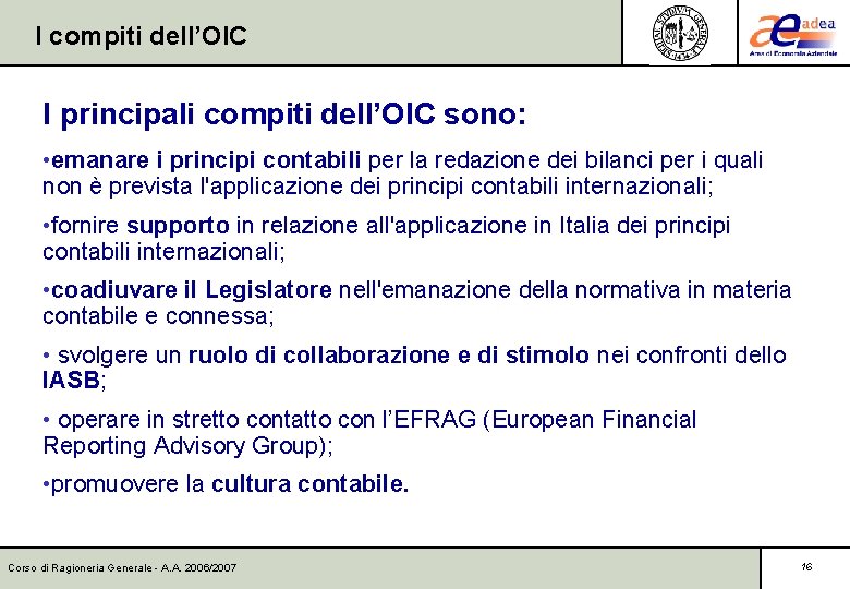 I compiti dell’OIC I principali compiti dell’OIC sono: • emanare i principi contabili per