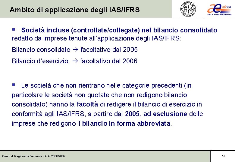 Ambito di applicazione degli IAS/IFRS § Società incluse (controllate/collegate) nel bilancio consolidato redatto da