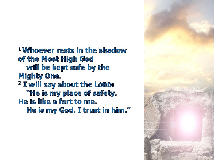 1 Whoever rests in the shadow of the Most High God will be kept