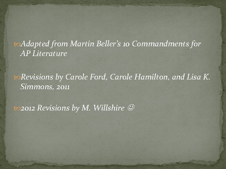  Adapted from Martin Beller’s 10 Commandments for AP Literature Revisions by Carole Ford,
