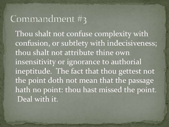 Commandment #3 Thou shalt not confuse complexity with confusion, or subtlety with indecisiveness; thou