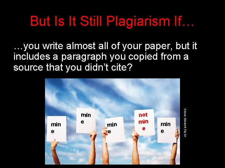 But Is It Still Plagiarism If… …you write almost all of your paper, but