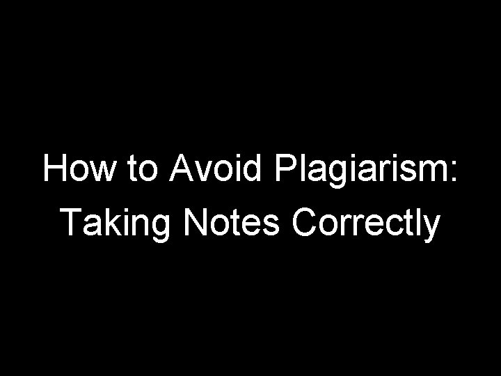 How to Avoid Plagiarism: Taking Notes Correctly 