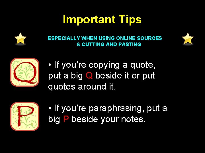 Important Tips ESPECIALLY WHEN USING ONLINE SOURCES & CUTTING AND PASTING • If you’re