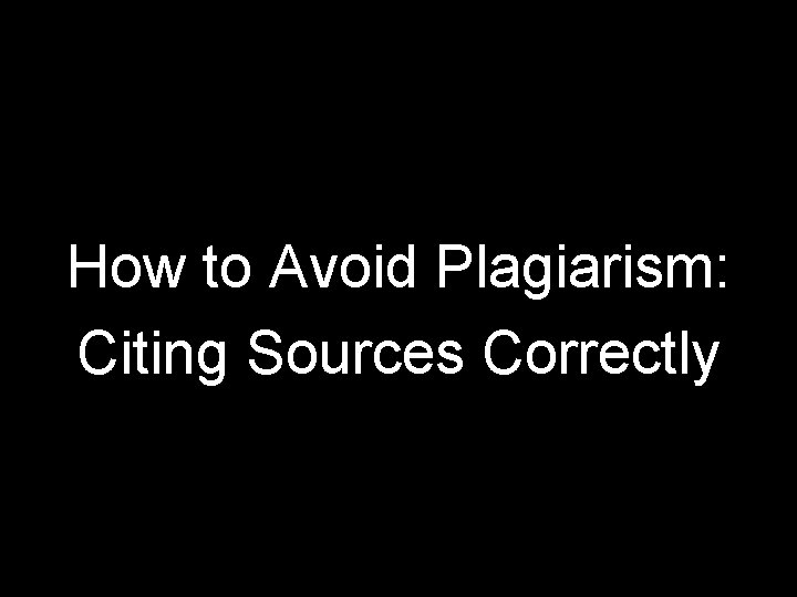 How to Avoid Plagiarism: Citing Sources Correctly 