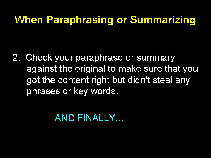When Paraphrasing or Summarizing 2. Check your paraphrase or summary against the original to