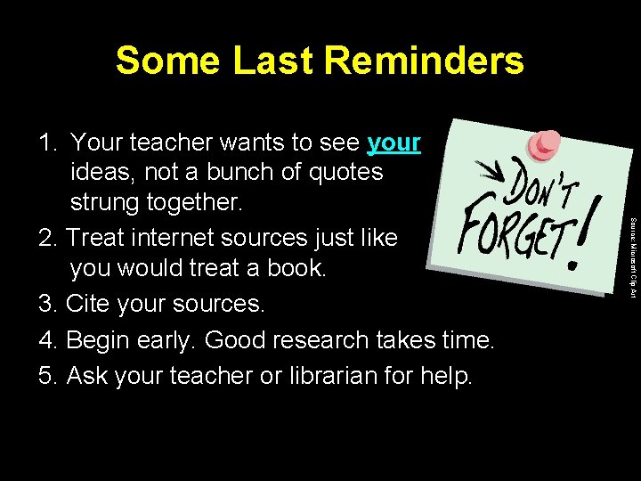 Some Last Reminders Source: Microsoft Clip Art 1. Your teacher wants to see your